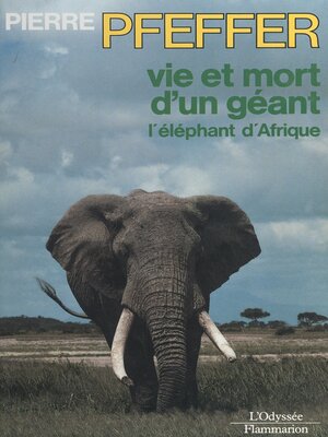 cover image of Vie et mort d'un géant, l'éléphant d'Afrique
